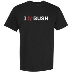 I Heart Bush Awesome I Love Bush Garment-Dyed Heavyweight T-Shirt