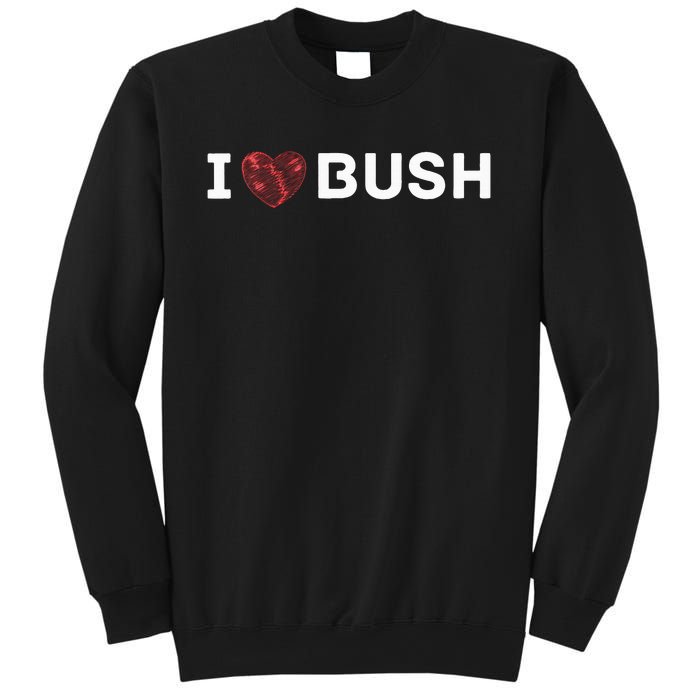 I Heart Bush Awesome I Love Bush Sweatshirt