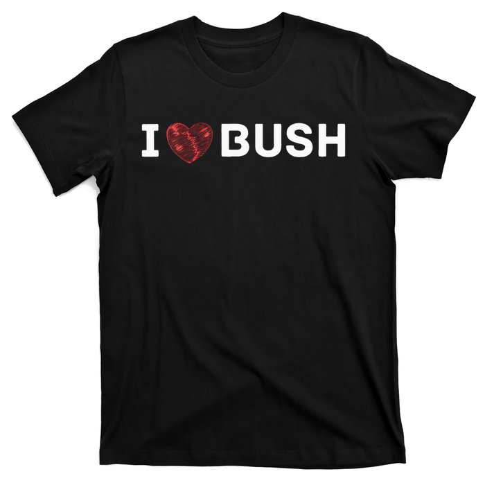 I Heart Bush Awesome I Love Bush T-Shirt