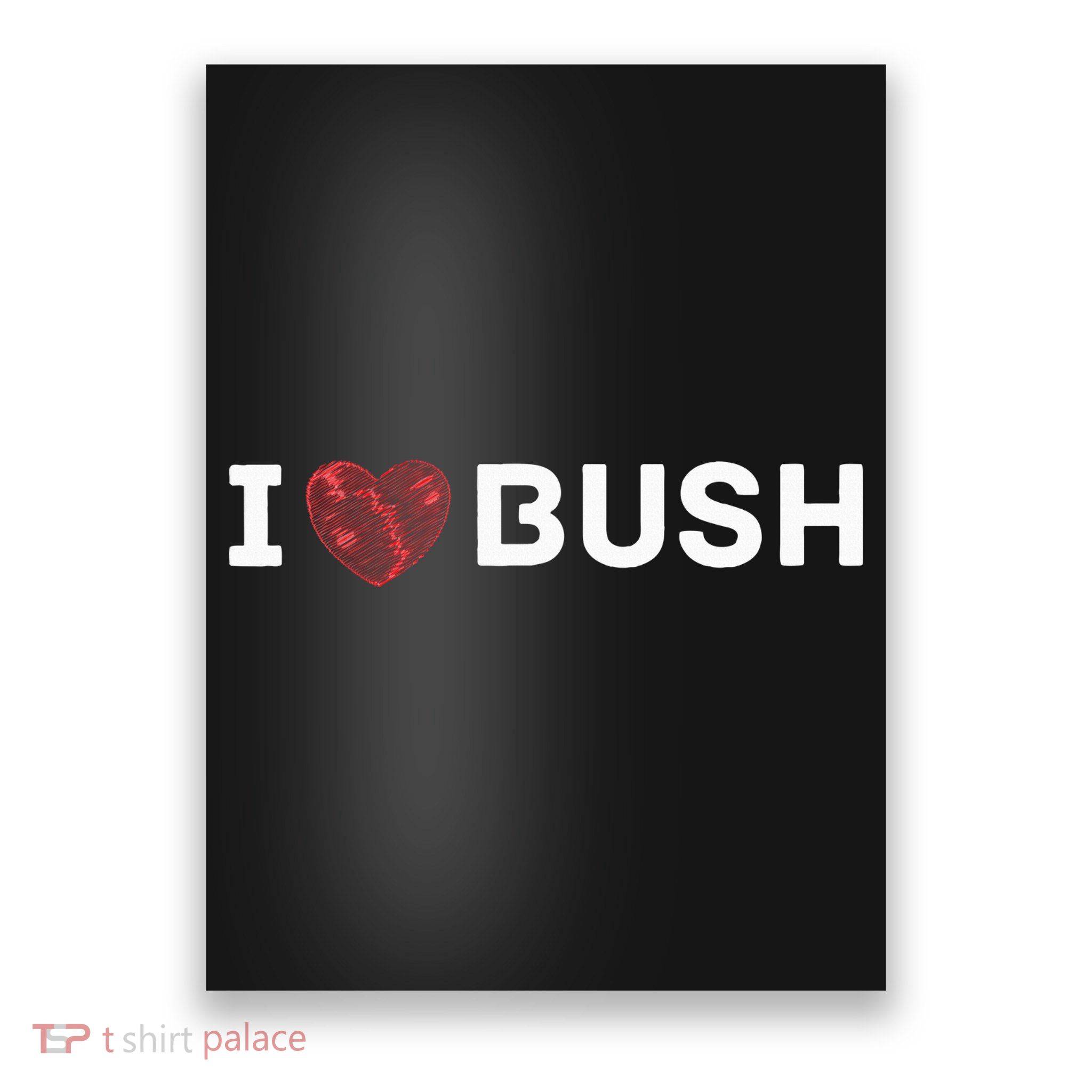 I Heart Bush Awesome I Love Bush Poster