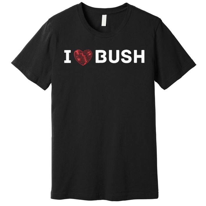 I Heart Bush Awesome I Love Bush Premium T-Shirt