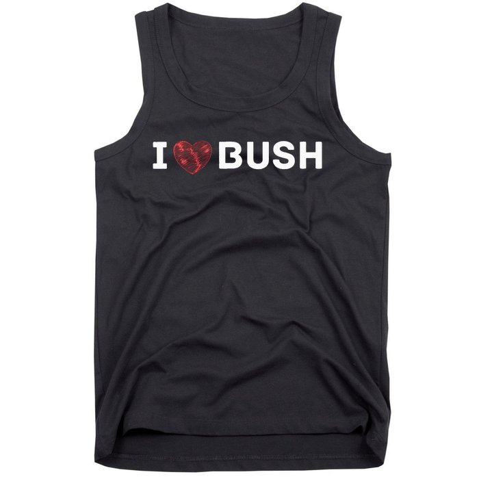 I Heart Bush Awesome I Love Bush Tank Top