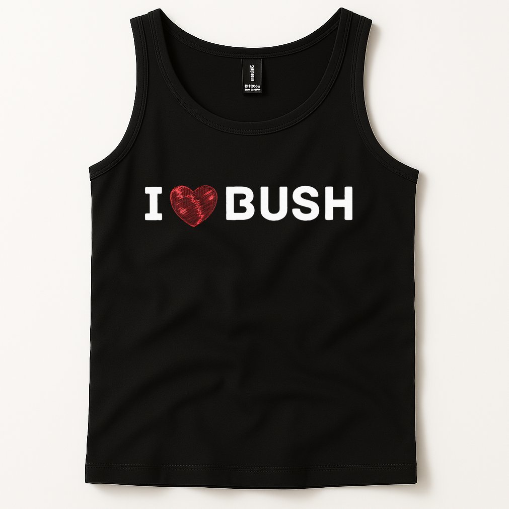 I Heart Bush Awesome I Love Bush Tank Top