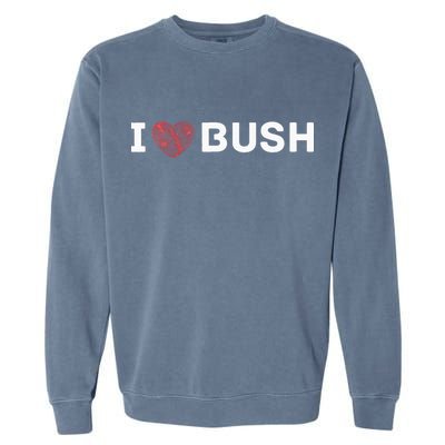 I Heart Bush Awesome I Love Bush Garment-Dyed Sweatshirt