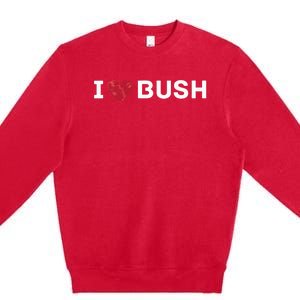 I Heart Bush Awesome I Love Bush Premium Crewneck Sweatshirt