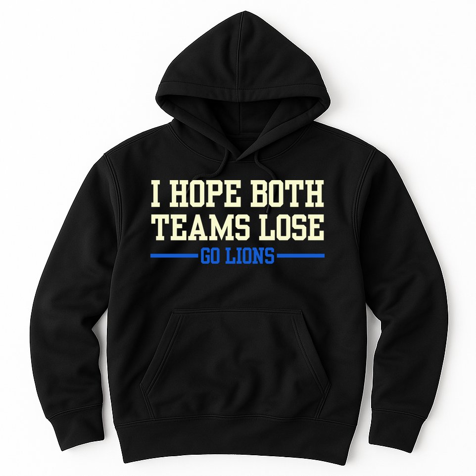 I Hope Both Teams Lose Go Lions Funny Sports Hoodie