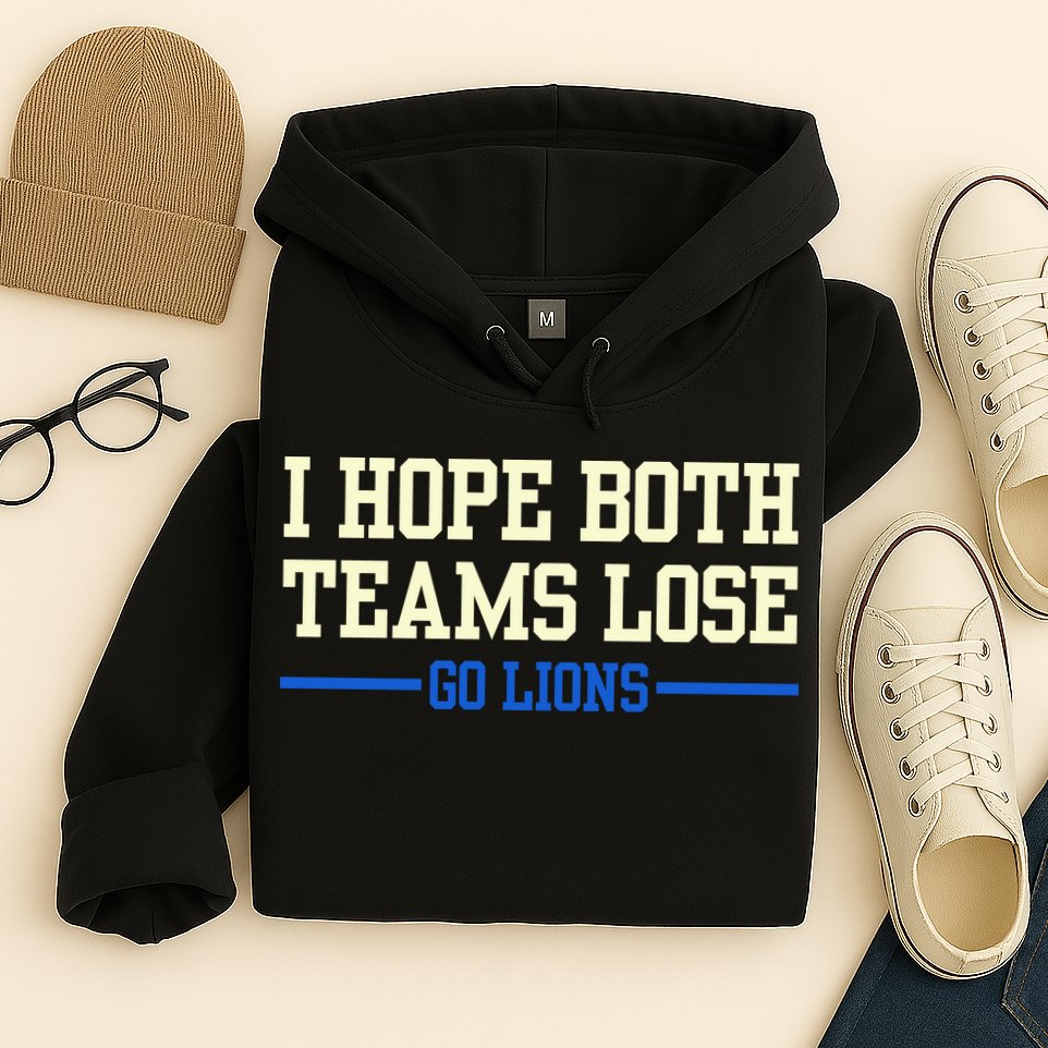 I Hope Both Teams Lose Go Lions Funny Sports Hoodie