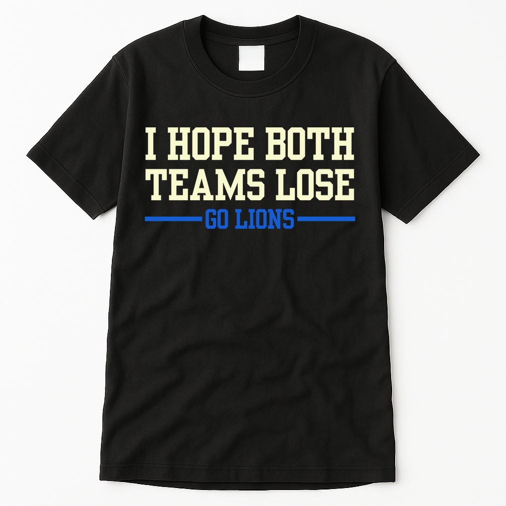 I Hope Both Teams Lose Go Lions Funny Sports Tall T-Shirt