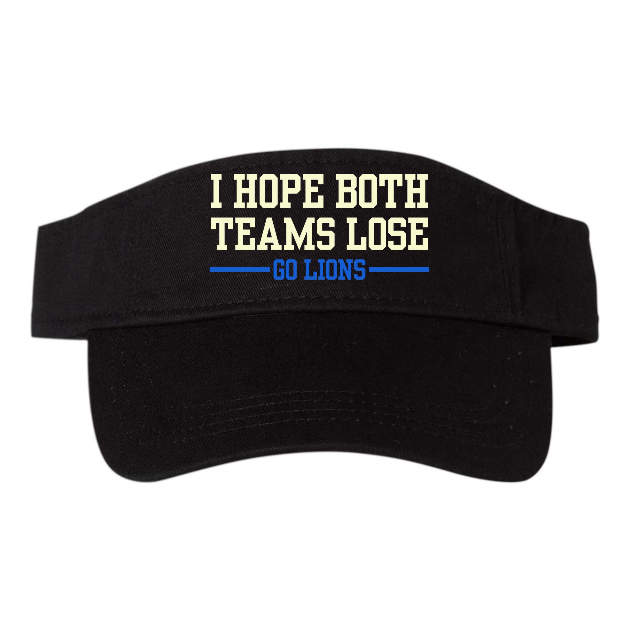 I Hope Both Teams Lose Go Lions Funny Sports Visor
