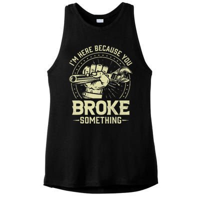 I'm Here Because You Broke Something Funny Mechanic Ladies PosiCharge Tri-Blend Wicking Tank