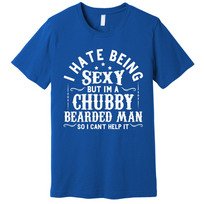 I Hate Being Sexy But IM A Chubby Bearded Husband Gift Premium T-Shirt