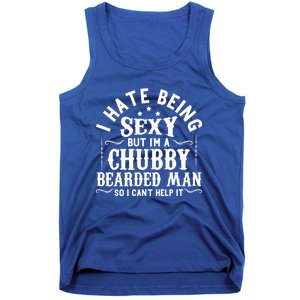 I Hate Being Sexy But IM A Chubby Bearded Husband Gift Tank Top