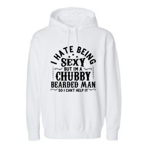 I Hate Being Sexy But IM A Chubby Bearded Husband Gift Garment-Dyed Fleece Hoodie