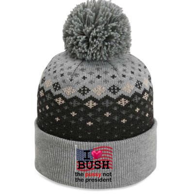 I Heart Bush The Pussy Not The President The Baniff Cuffed Pom Beanie