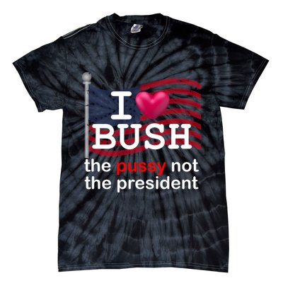 I Heart Bush The Pussy Not The President Tie-Dye T-Shirt