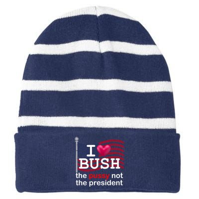 I Heart Bush The Pussy Not The President Striped Beanie with Solid Band