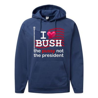 I Heart Bush The Pussy Not The President Performance Fleece Hoodie