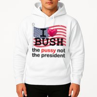 I Heart Bush The Pussy Not The President Hoodie