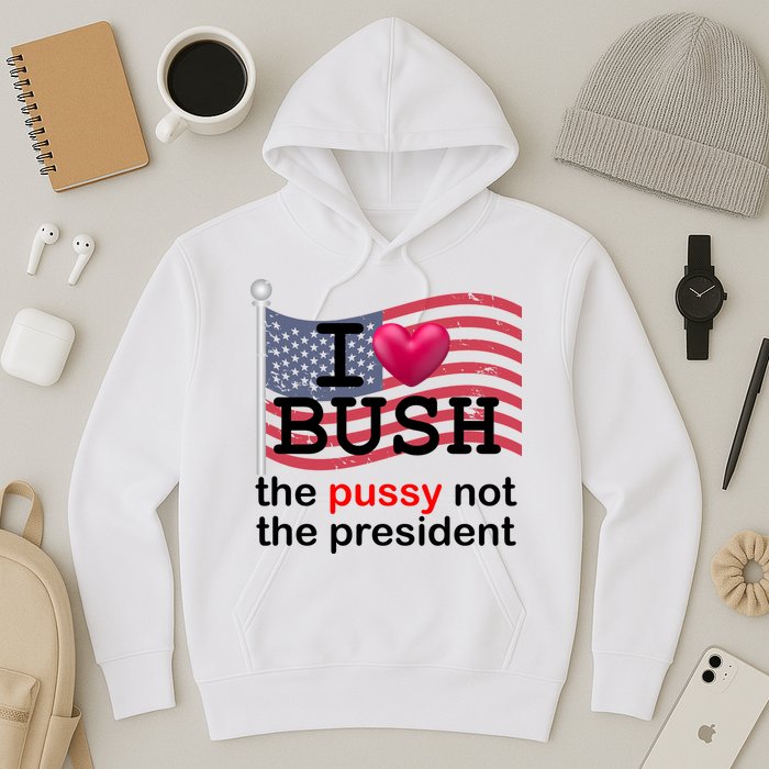 I Heart Bush The Pussy Not The President Hoodie