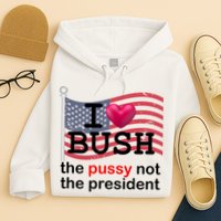 I Heart Bush The Pussy Not The President Hoodie