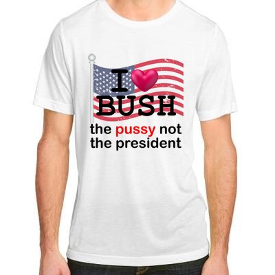 I Heart Bush The Pussy Not The President Adult ChromaSoft Performance T-Shirt