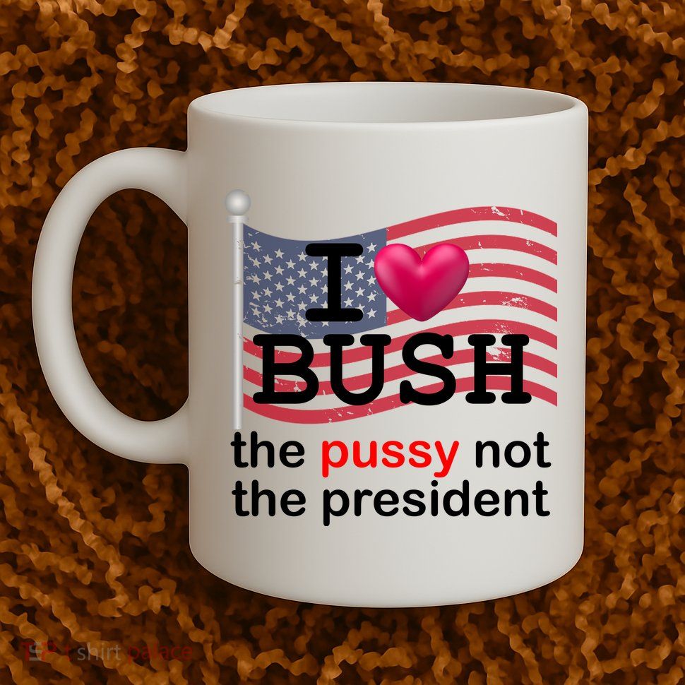 I Heart Bush The Pussy Not The President Coffee Mug