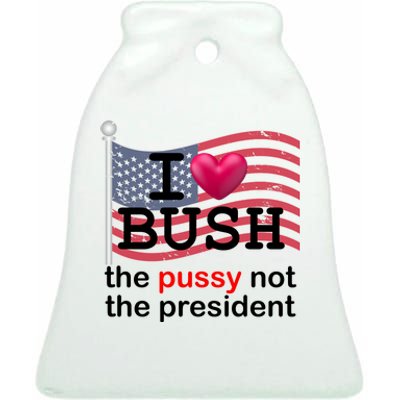 I Heart Bush The Pussy Not The President Ceramic Bell Ornament