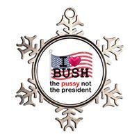 I Heart Bush The Pussy Not The President Metallic Star Ornament