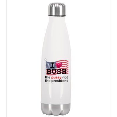 I Heart Bush The Pussy Not The President Stainless Steel Insulated Water Bottle