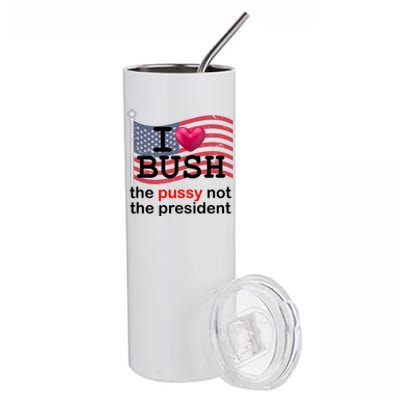 I Heart Bush The Pussy Not The President Stainless Steel Tumbler