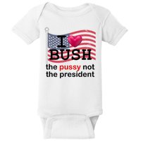 I Heart Bush The Pussy Not The President Baby Bodysuit