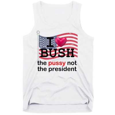 I Heart Bush The Pussy Not The President Tank Top