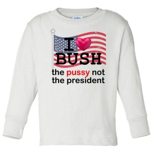 I Heart Bush The Pussy Not The President Toddler Long Sleeve Shirt