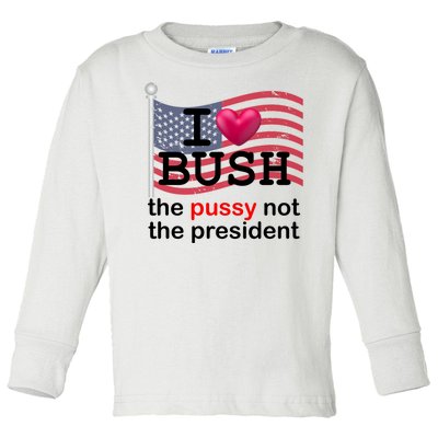 I Heart Bush The Pussy Not The President Toddler Long Sleeve Shirt