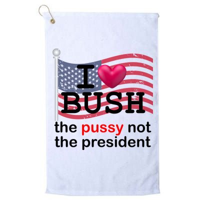 I Heart Bush The Pussy Not The President Golf Towel