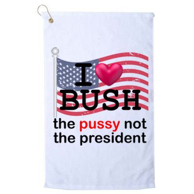 I Heart Bush The Pussy Not The President Platinum Collection Golf Towel