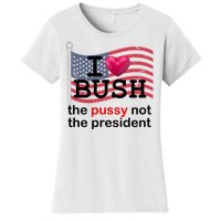 I Heart Bush The Pussy Not The President Women's T-Shirt