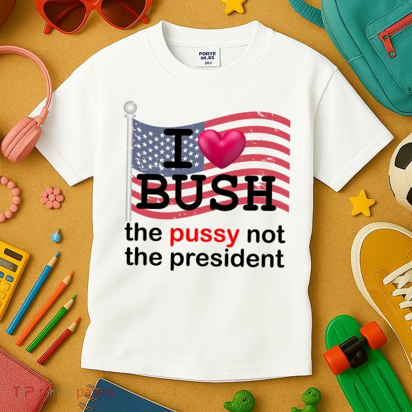 I Heart Bush The Pussy Not The President Kids T-Shirt