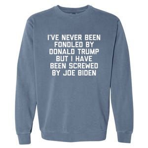 I Have Been Screwed By Joe Biden Garment-Dyed Sweatshirt