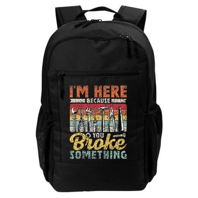IM Here Because You Broke Something Fixing Mr Fix It Daily Commute Backpack
