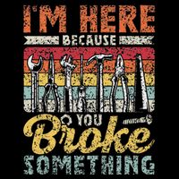 IM Here Because You Broke Something Fixing Mr Fix It Mousepad