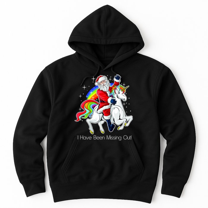 I Have Been Missing Out Santa Riding Unicorn Hoodie