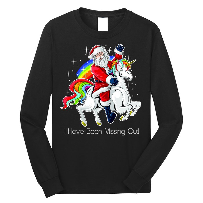 I Have Been Missing Out Santa Riding Unicorn Long Sleeve Shirt