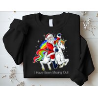 I Have Been Missing Out Santa Riding Unicorn Sweatshirt