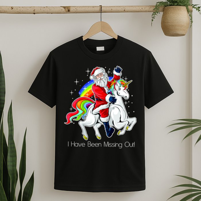 I Have Been Missing Out Santa Riding Unicorn T-Shirt
