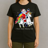 I Have Been Missing Out Santa Riding Unicorn T-Shirt