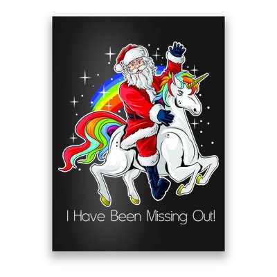 I Have Been Missing Out Santa Riding Unicorn Poster