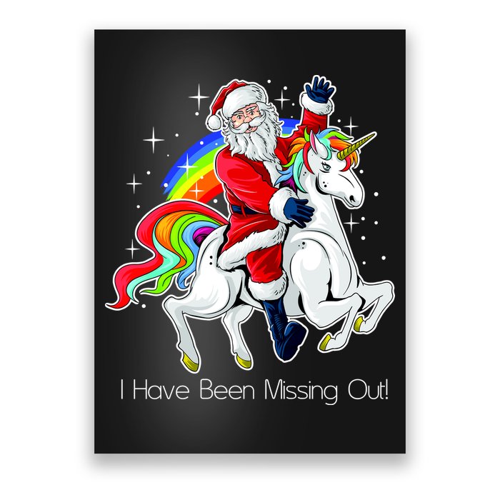 I Have Been Missing Out Santa Riding Unicorn Poster