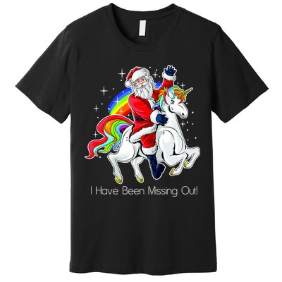 I Have Been Missing Out Santa Riding Unicorn Premium T-Shirt