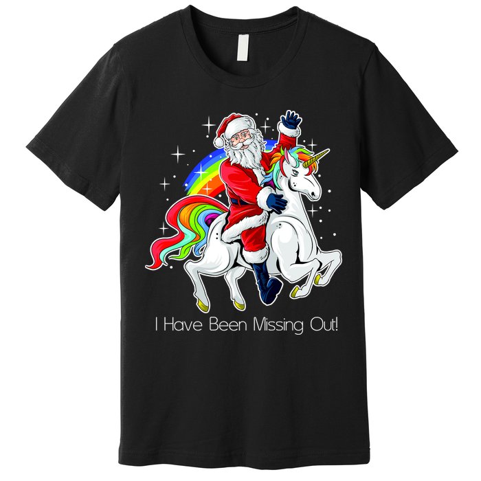 I Have Been Missing Out Santa Riding Unicorn Premium T-Shirt